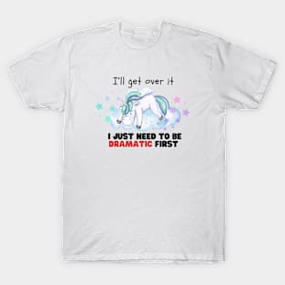 I just need to be dramatic Unicorn T-Shirt